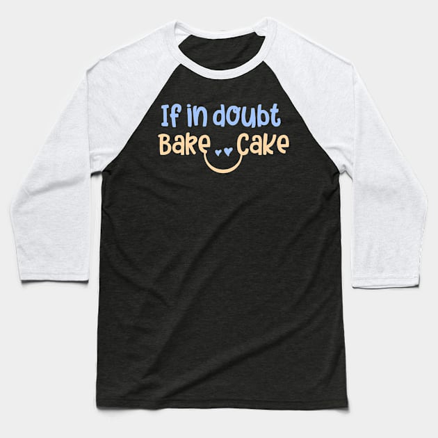 if in doubt bake cake Baseball T-Shirt by Qprinty